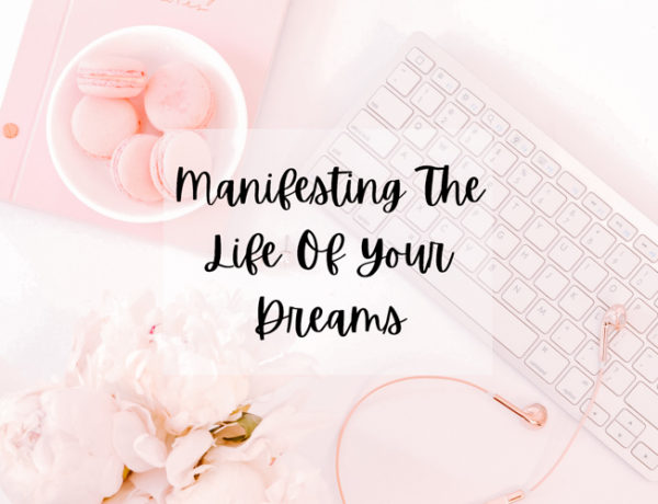 manifesting the life of your dreams