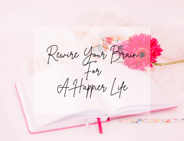 rewire your brain for a happier life