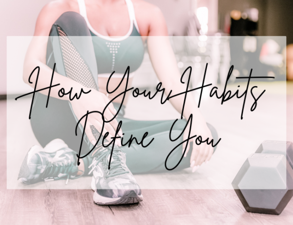 how your habits define you