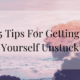 5 tips for getting yourself unstuck